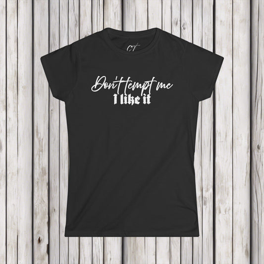 Don't tempt me I like it, Women's Tee, Mischievous Apparel, Sarcastic Shirt, Smartass Shirt, Funny shirt, Funny Gift, Humorous Shirt