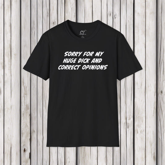 Sorry for my huge dick and correct opinions, Sarcastic Shirt, Smartass Shirt, Adult Humor Shirt, Funny shirt, Funny Gift, Humorous Shirt
