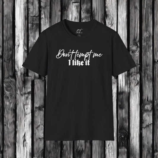 Don't tempt me I like it, mischievous, Sarcastic Shirt, Smartass Shirt, Adult Humor Shirt, Funny shirt, Funny Gift, Humorous Shirt