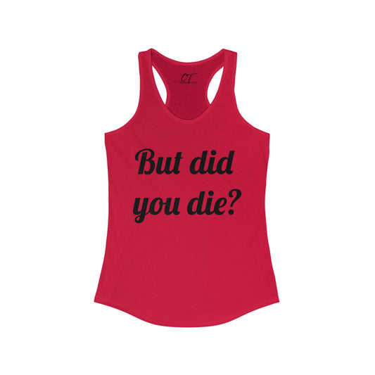 But did you die?, Women's Tank, The Hangover, Movie Quotes, Sarcastic Shirt, Smartass Shirt, Funny shirt, Funny Gift, Humorous Shirt