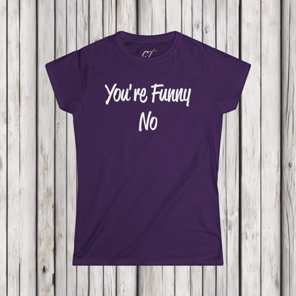 You're funny No, Sarcastic Shirt, Smartass Shirt, Adult Humor Shirt, Funny shirt, Funny Gift, Humorous Shirt, Nope, No Shirts