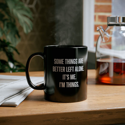 Some things are better left alone it's me I'm things, Sarcastic Mug, Funny Coffee Mug, Mugs With Sayings, Large Coffee Mug, Funny gift mug