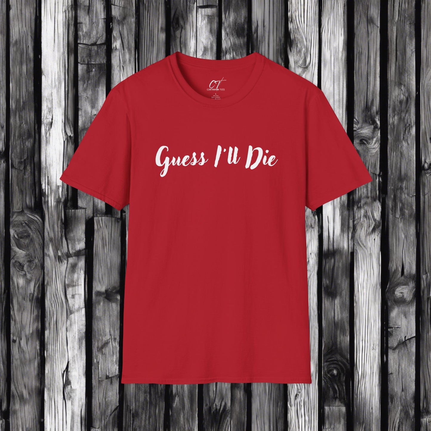 Guess I'll Die, Sarcastic Shirt, Smartass Shirt, Adult Humor Shirt, Funny shirt, Funny Gift, Humorous Shirt, Mens T-Shirt, Womens T-shirt