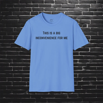 This is a big inconvenience for me, Sarcastic Tee, Graphic Tee, Humor Shirt, Casual Shirt, Novelty Gift