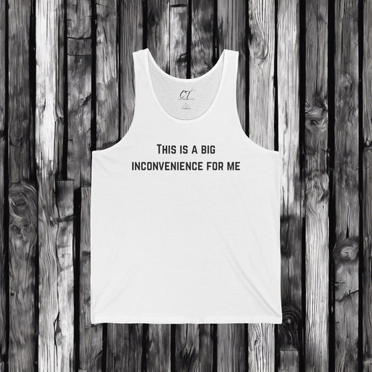 This Is A Big Inconvenience For Me, Casual Tank Top, Graphic Tant, Gift for Him, Funny Shirt, Everyday Wear, Statement T-Shirt