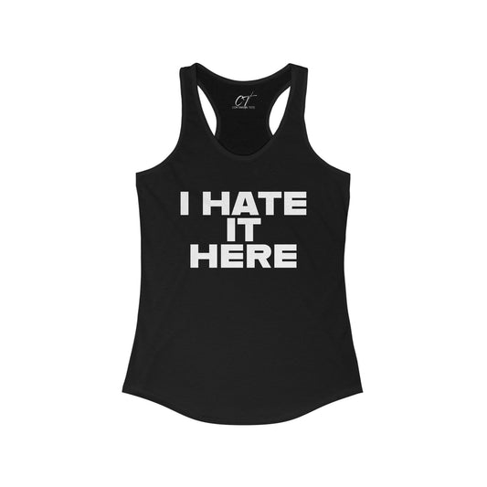 I hate it here, Womens Tank, Sarcastic Shirt, Smartass Shirt, Adult Humor Shirt, Funny shirt, Funny Gift, Humorous Shirt