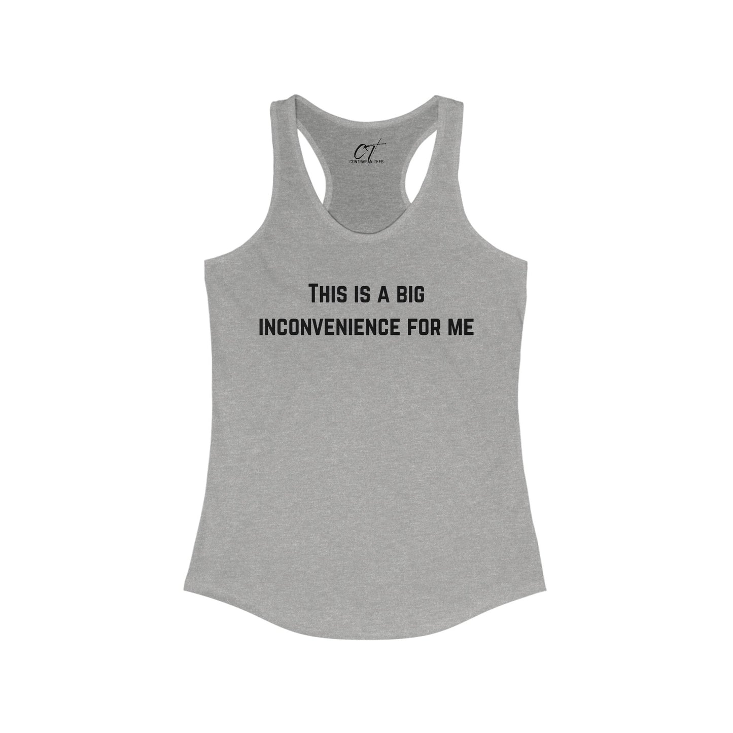 This Is A Big Inconvenience For Me, Casual Racerback Top, Graphic Tant, Gift for Her, Funny Shirt, Everyday Wear, Statement T-Shirt