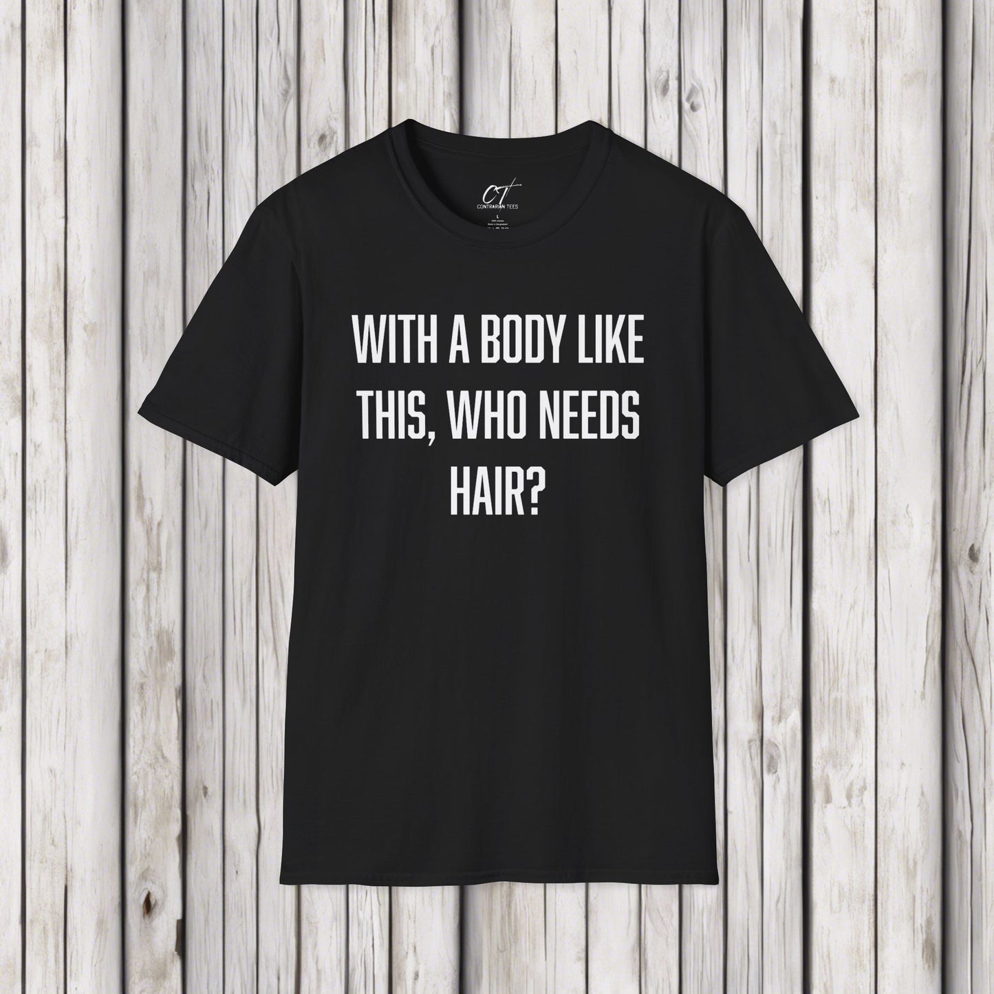 With a body like this who needs hair, Sarcastic Shirt, Smartass Shirt, Adult Humor Shirt, Funny shirt, Funny Gift, Humorous Shirt