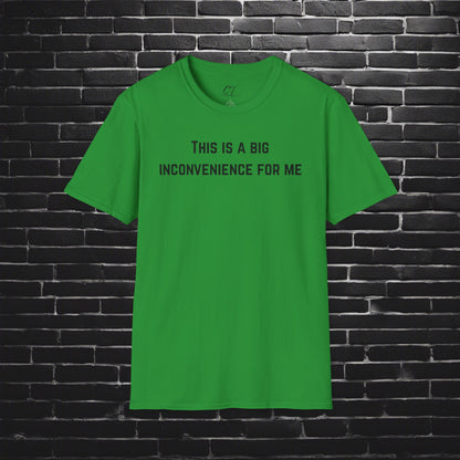 This is a big inconvenience for me, Sarcastic Tee, Graphic Tee, Humor Shirt, Casual Shirt, Novelty Gift