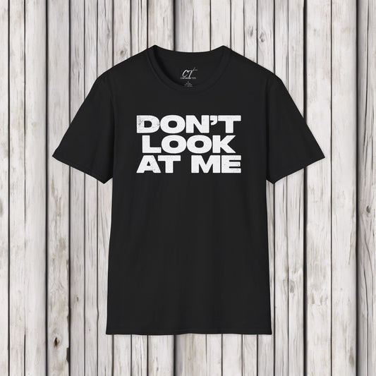 Don't Look At Me, Funny Graphic Tee, Sarcastic T-Shirt, Introvert Shirt, Anti Social Top