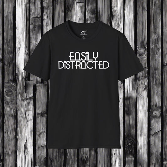Easily Distracted, Whimsical Shirt, Mischievous, Sarcastic Shirt, Smartass Shirt, Adult Humor Shirt, Funny shirt, Funny Gift, Humorous Shirt