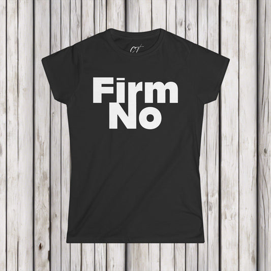 Firm No, Nope, Women's Tee, Sarcastic Shirt, Smartass Shirt, Adult Humor Shirt, Funny shirt, Funny Gift, Humorous Shirt