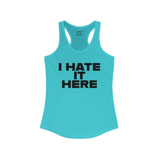 I hate it here, Womens Tank, Sarcastic Shirt, Smartass Shirt, Adult Humor Shirt, Funny shirt, Funny Gift, Humorous Shirt