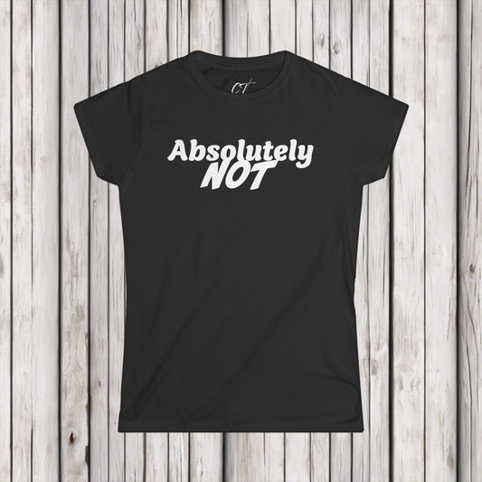 Absolutely Not, Nope, Women's Tee, Mischievous Apparel, Sarcastic Shirt, Smartass Shirt, Funny shirt, Funny Gift, Humorous Shirt