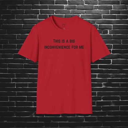 This is a big inconvenience for me, Sarcastic Tee, Graphic Tee, Humor Shirt, Casual Shirt, Novelty Gift
