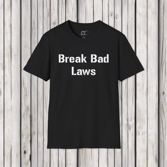 Break Bad Laws, Protest Shirt, Sarcastic Shirt, Smartass Shirt, Adult Humor Shirt, Funny shirt, Funny Gift, Humorous Shirt