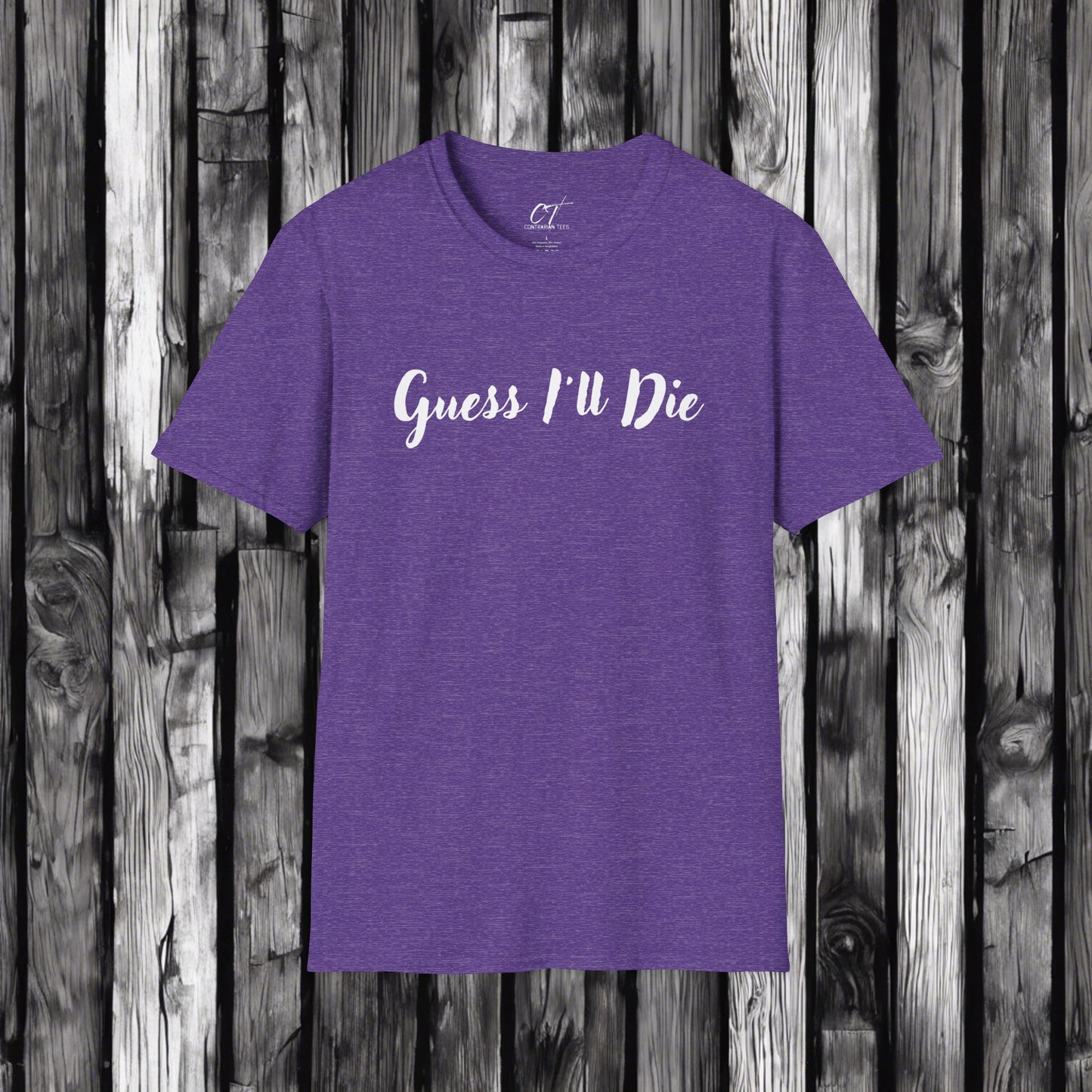 Guess I'll Die, Sarcastic Shirt, Smartass Shirt, Adult Humor Shirt, Funny shirt, Funny Gift, Humorous Shirt, Mens T-Shirt, Womens T-shirt