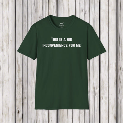 This is a big inconvenience for me, Sarcastic Tee, Graphic Tee, Humor Shirt, Casual Shirt, Novelty Gift