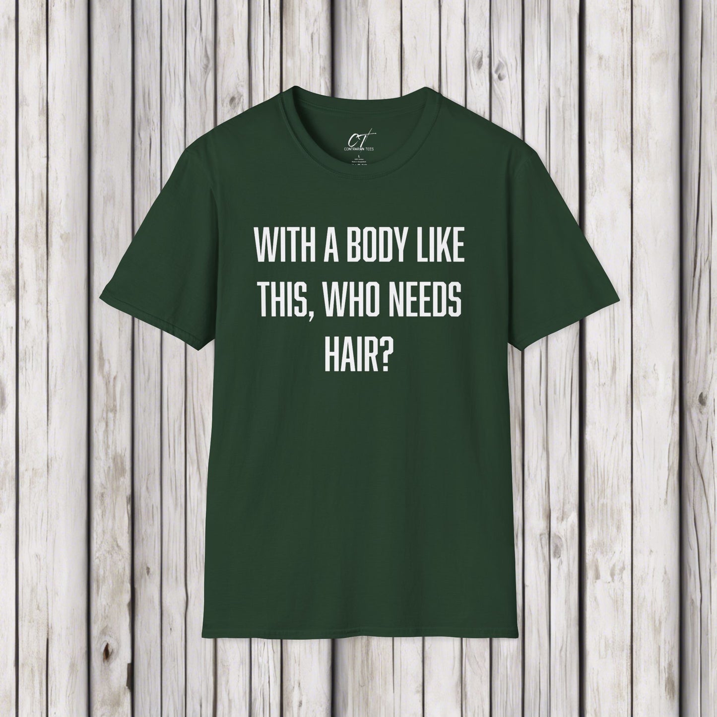 With a body like this who needs hair, Sarcastic Shirt, Smartass Shirt, Adult Humor Shirt, Funny shirt, Funny Gift, Humorous Shirt