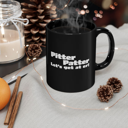 Letterkenny, Pitter Patter Let's Get at Er, Motivational Black Mug, Coffee Cup for Home, Office, Gifts, Inspirational Drinkware