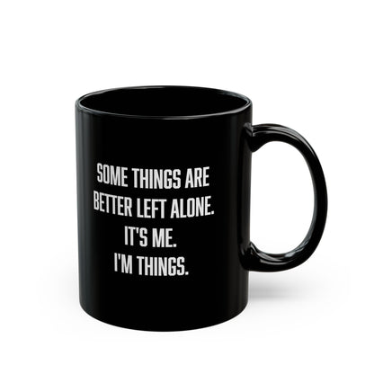 Some things are better left alone it's me I'm things, Sarcastic Mug, Funny Coffee Mug, Mugs With Sayings, Large Coffee Mug, Funny gift mug