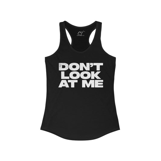 Don't Look At Me, Funny Graphic Tee, Sarcastic T-Shirt, Introvert Shirt, Anti Social Top, Women's Ideal Racerback Tank
