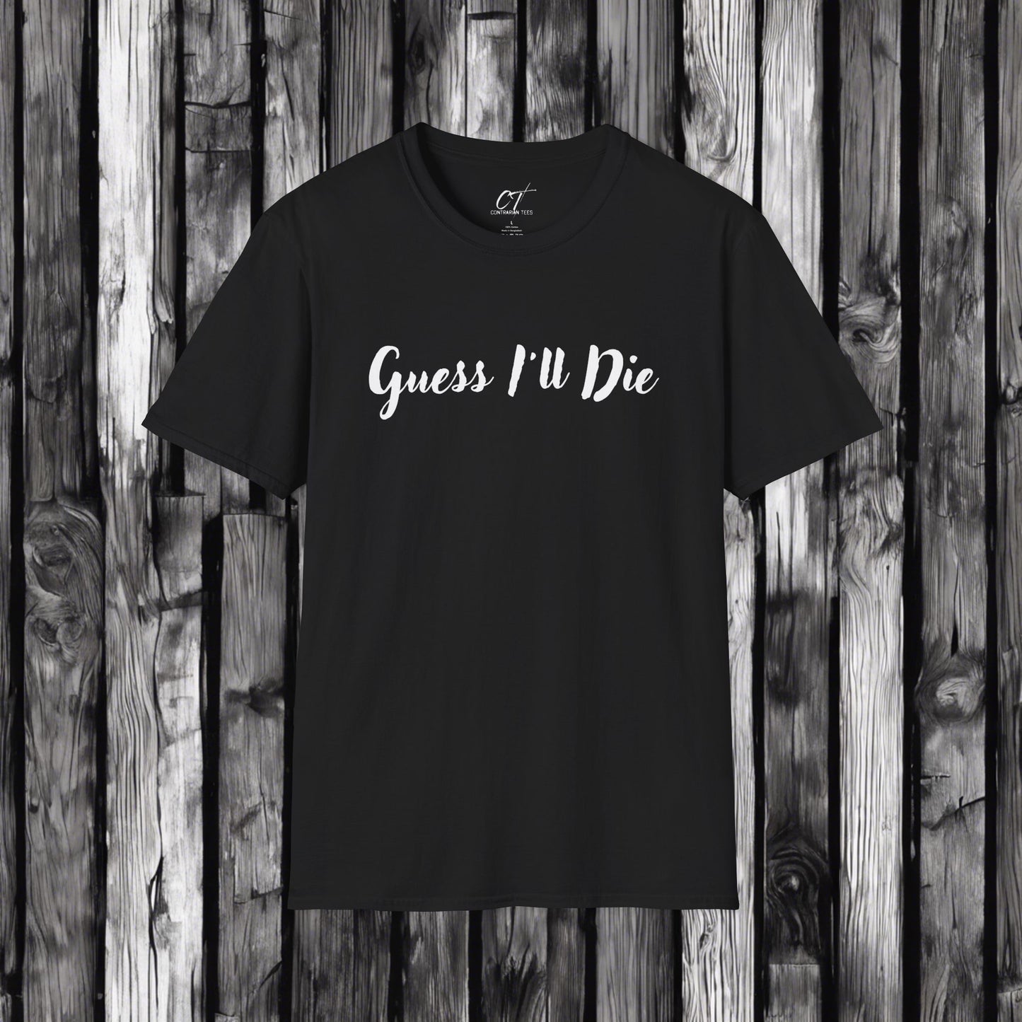 Guess I'll Die, Sarcastic Shirt, Smartass Shirt, Adult Humor Shirt, Funny shirt, Funny Gift, Humorous Shirt, Mens T-Shirt, Womens T-shirt