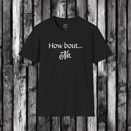 How bout No, Sarcastic Shirt, Smartass Shirt, Adult Humor Shirt, Funny shirt, Funny Gift, Humorous Shirt, Nope, No Shirts
