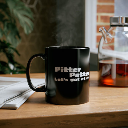 Letterkenny, Pitter Patter Let's Get at Er, Motivational Black Mug, Coffee Cup for Home, Office, Gifts, Inspirational Drinkware
