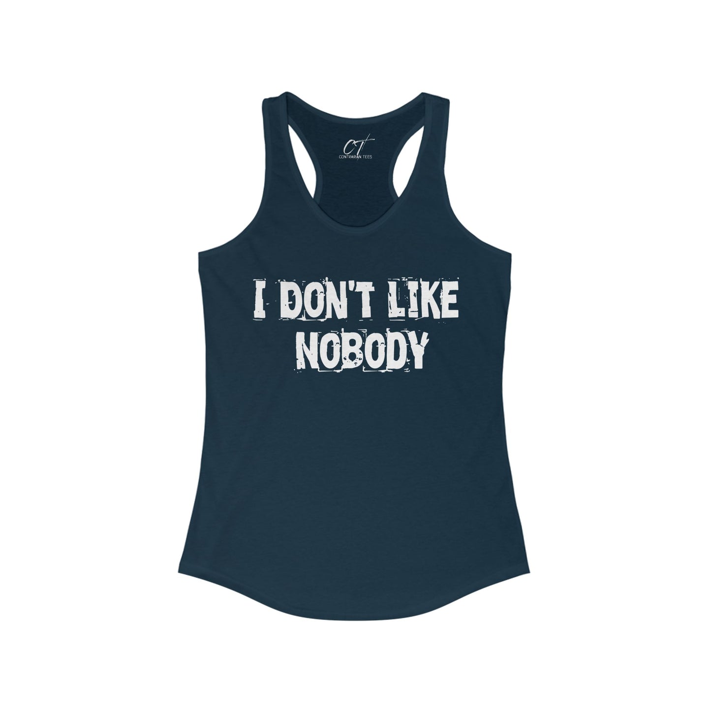 I don't like nobody, Womens Racerback Tank, Sarcastic Shirt, Smartass Shirt, Adult Humor Shirt, Funny shirt, Funny Gift, Humorous Shirt