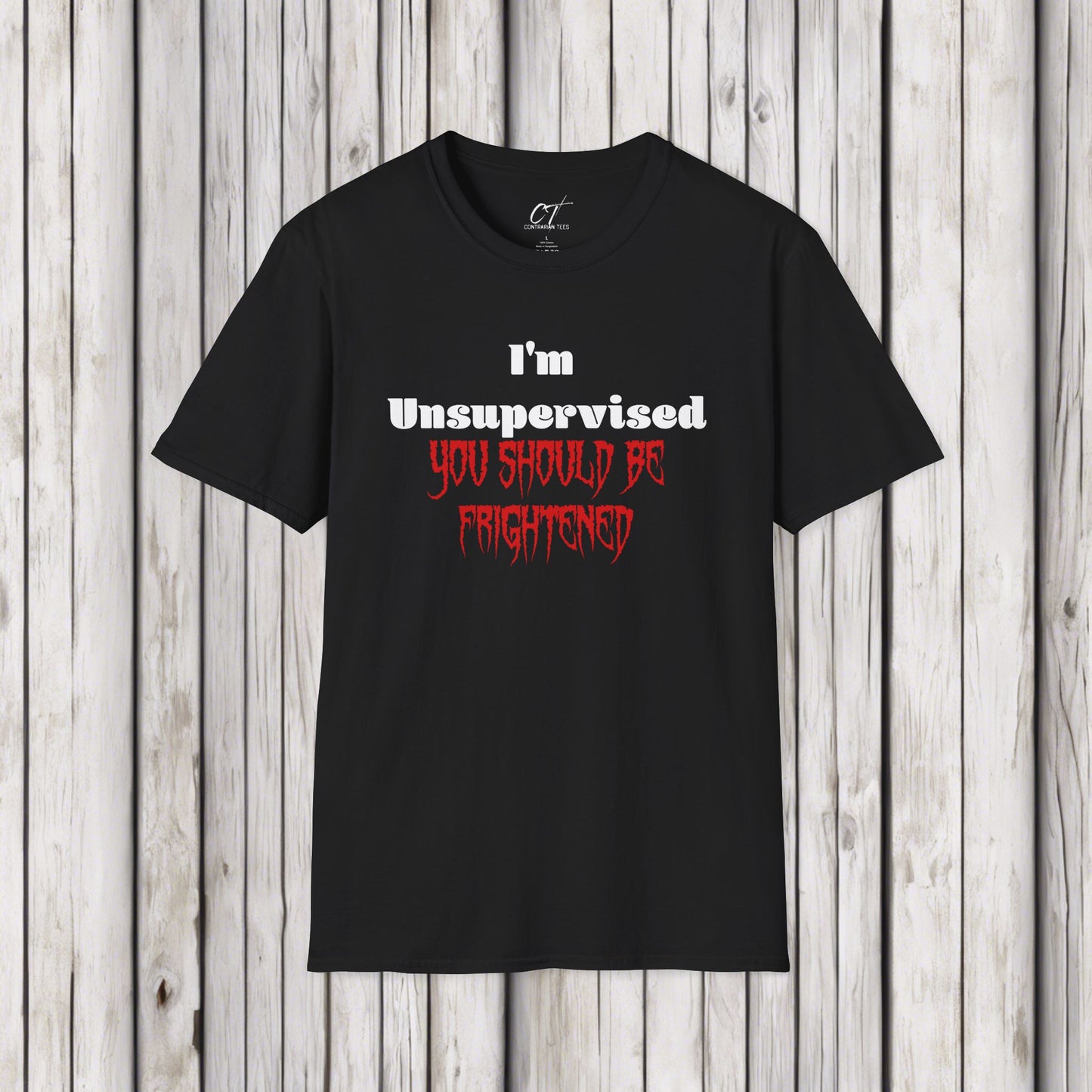I'm Unsupervised You should be Frightened, Ominous Positivity, Smartass Shirt, Adult Humor Shirt, Funny shirt, Funny Gift, Humorous Shirt