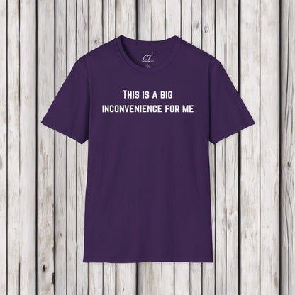 This is a big inconvenience for me, Sarcastic Tee, Graphic Tee, Humor Shirt, Casual Shirt, Novelty Gift