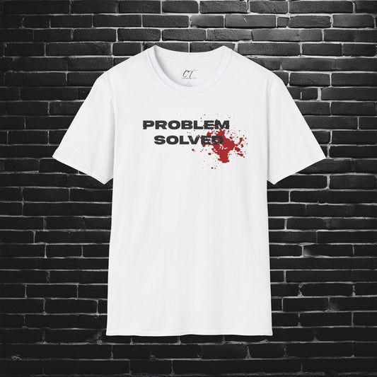 Problem Solved, Sarcastic Shirt, Smartass Shirt, Adult Humor Shirt, Funny shirt, Funny Gift, Humorous Shirt