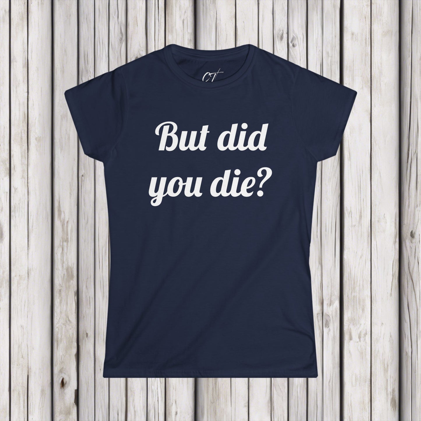But did you die?, Women's Tee, The Hangover, Movie Quotes, Sarcastic Shirt, Smartass Shirt, Funny shirt, Funny Gift, Humorous Shirt
