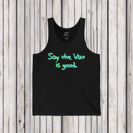 Rick and Morty, Say the Vat is good, Movie quote tank, Adult Humor Shirt, Funny shirt, Funny Gift, Humorous Shirt
