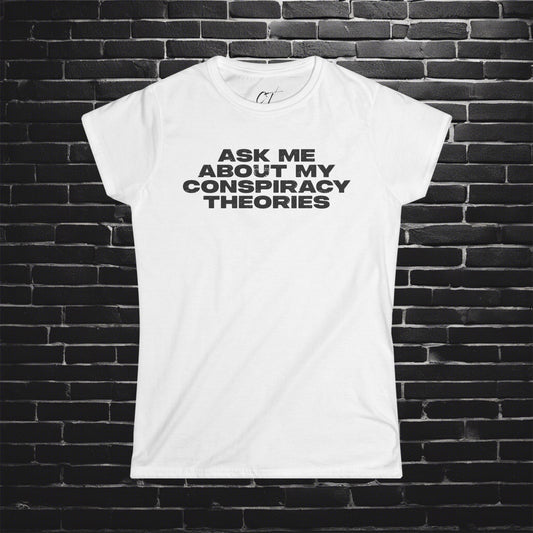 Ask me about my Conspiracy Theories , Funny Graphic Tee, Humor Apparel, Summer Essentials, Gift for Debate Lovers