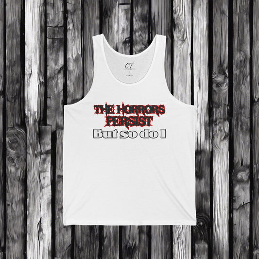 The Horrors Persist But So Do I, Ominous Positivity, Spooky Shirts, Inspirational Shirts, Funny Shirts, Ironic Shirts