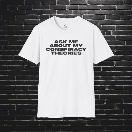 Ask me about my Conspiracy Theories, Funny Graphic Tee, Gift for Friends, Pop Culture Apparel, Casual Wear, Humor Clothing