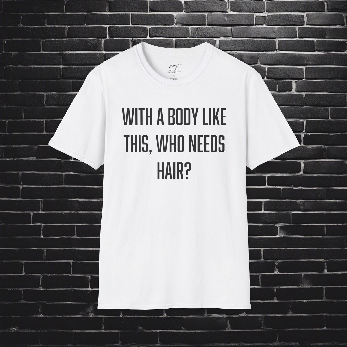 With a body like this who needs hair, Sarcastic Shirt, Smartass Shirt, Adult Humor Shirt, Funny shirt, Funny Gift, Humorous Shirt