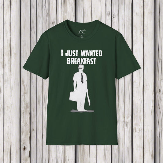 Falling Down, I just wanted breakfast, Dark Humor, Movie quote shirt, Mischievous Apparel, Inside joke, Funny GIft