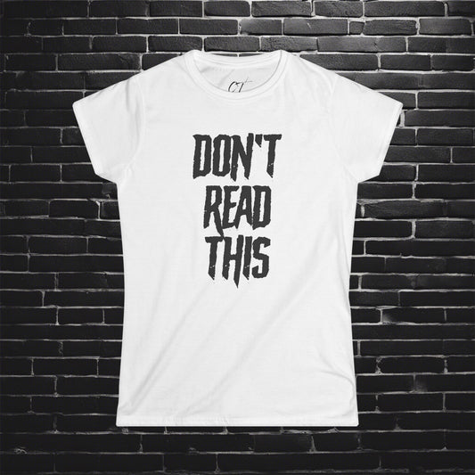 Don't Read This, Womens Tee, Sarcastic Shirt, Smartass Shirt, Adult Humor Shirt, Funny shirt, Funny Gift, Humorous Shirt
