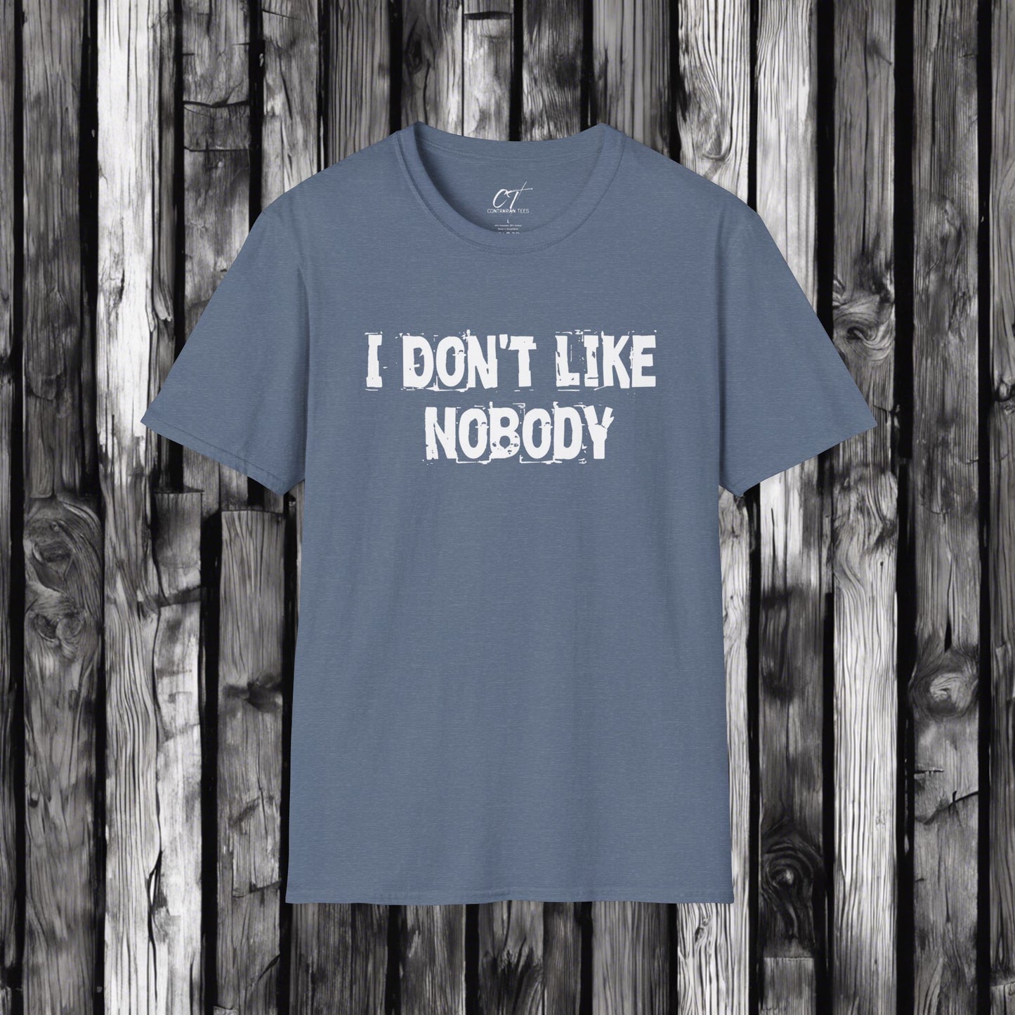 I don't like nobody, Mens T-shirt, Sarcastic Shirt, Smartass Shirt, Adult Humor Shirt, Funny shirt, Funny Gift, Humorous Shirt
