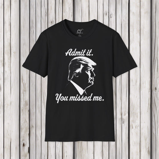 Trump Shirt, Admit it, you missed me, Mischievous, Sarcastic Shirt, Smartass Shirt, Funny shirt, Funny Gift, Humorous Shirt