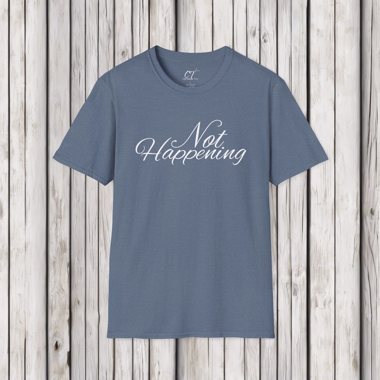 Not Happening, Sarcastic Shirt, Smartass Shirt, Adult Humor Shirt, Funny shirt, Funny Gift, Humorous Shirt, Nope