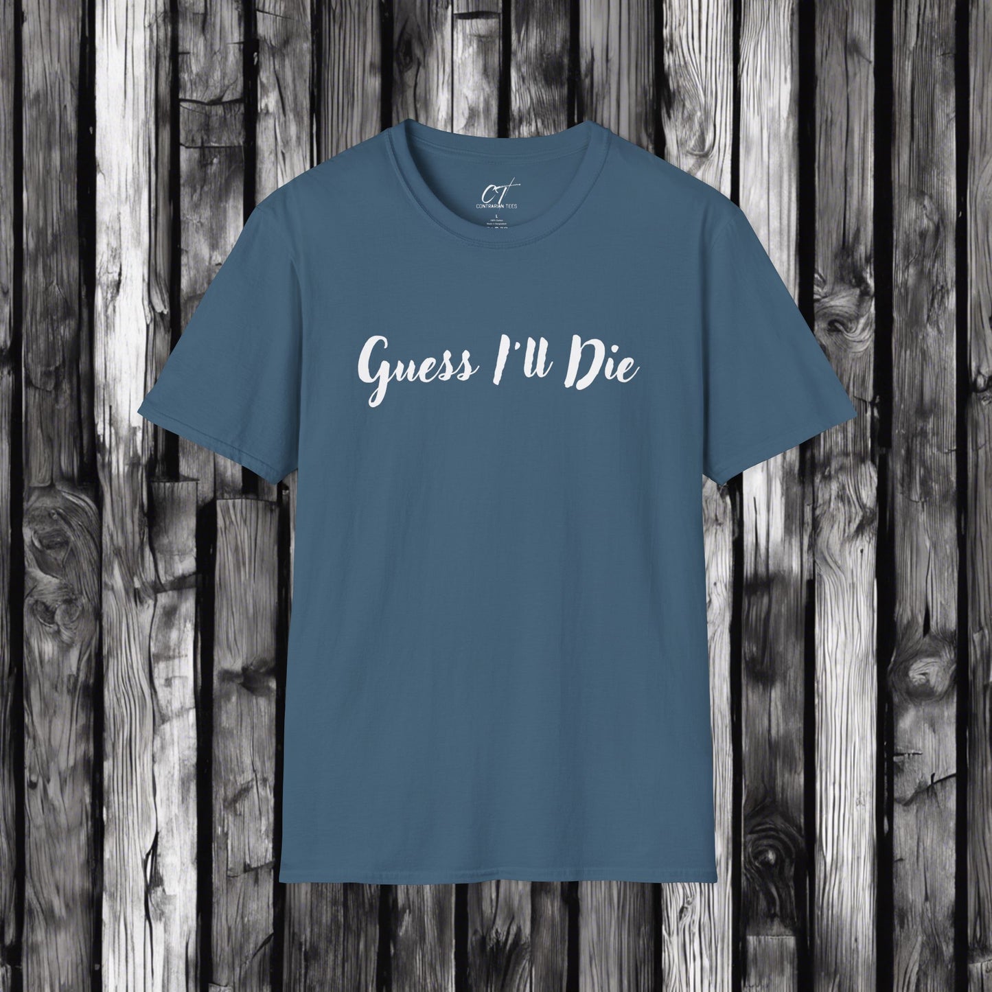 Guess I'll Die, Sarcastic Shirt, Smartass Shirt, Adult Humor Shirt, Funny shirt, Funny Gift, Humorous Shirt, Mens T-Shirt, Womens T-shirt