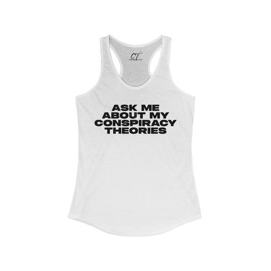 Ask me about my Conspiracy Theories, Racerback Tank, Funny Graphic Tee, Casual Summer Top, Gift for Friends, Conversation Starter