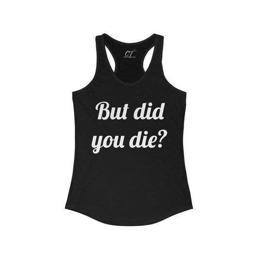 But did you die?, Women's Tank, The Hangover, Movie Quotes, Sarcastic Shirt, Smartass Shirt, Funny shirt, Funny Gift, Humorous Shirt