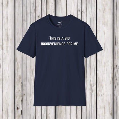 This is a big inconvenience for me, Sarcastic Tee, Graphic Tee, Humor Shirt, Casual Shirt, Novelty Gift