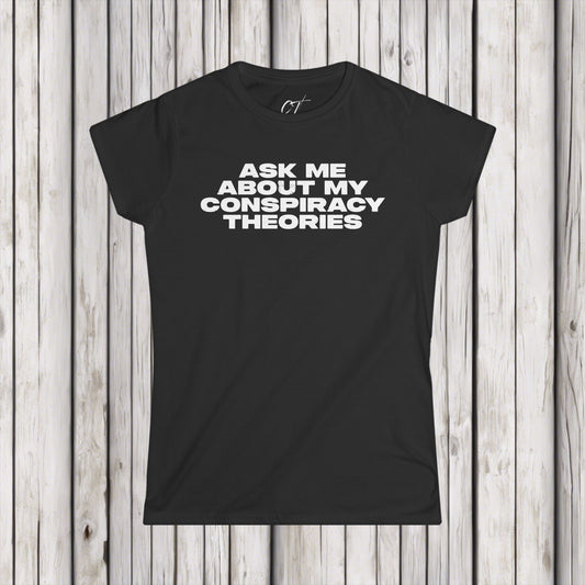 Ask Me About My Conspiracy Theories, Women's Softstyle Tee, Funny Graphic Tee, Casual Wear, Gift for Her, Pop Culture Top