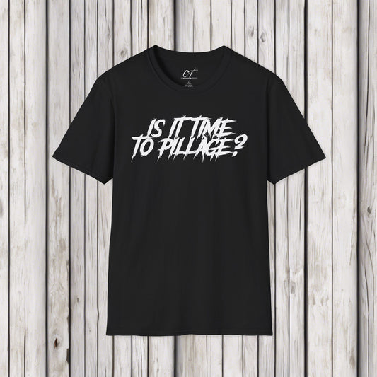 Is it time to pillage?, Mischievous Apparel, Sarcastic Shirt, Smartass Shirt, Funny shirt, Funny Gift, Humorous Shirt, dark humor